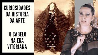 HISTÓRIA DA ARTE - SÉRIE CURIOSIDADES  - O CABELO NA ERA VITORIANA