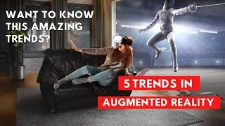 5 Trends in Augmented Reality 2021 | AR Technology 2021 | Future of Augmented Reality