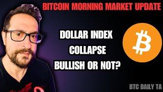 Bitcoin Morning Market Update: Dollar Index Collapse Bullish Or Not?