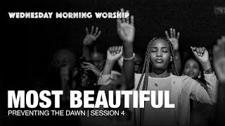 Most Beautiful, Worthy is Your Name | Preventing The Dawn: Wednesday Morning Worship | Session 4