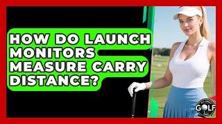How Do Launch Monitors Measure Carry Distance? - All About Golf Pros