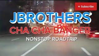  JBROTHERS CHA CHA BANGER NONSTOP ROADTRIP @BandidongHamog