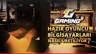 Gaming.gen.tr Oyuncu Hazır Bilgisayarları Nasıl Üretiliyor?