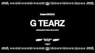 G Tearz (Prod. By Erick Arc Elliott) | BetterOffDEAD