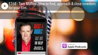 E268 - Tom Malloy - How to find, approach & close Investors for your film.