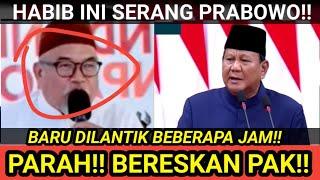 BARU DILANTIK!! PRESIDEN PRABOWO DISERANG HABIB INI!! VIRALKAN!! BERESKAN PAK!