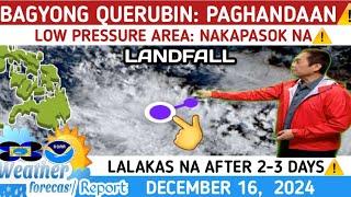 BAGYONG QUERUBIN  PARATING NA: LPA NAKAPASOK NA️ LANDFALL️WEATHER UPDATE TODAY DECEMBER  16, 2024