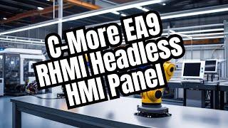 Revolutionizing Industrial Automation - The C More EA9 RHMI Headless HMI Panel