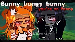 Bunny Bunny Bunny You're So Funny!˶gacha club meme ˶by• ᴋɪᴀʀᴏ BunY