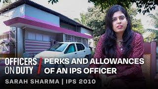 Perks and Allowances of an IPS Officer | IPS Sarah Sharma | Officers on Duty E116