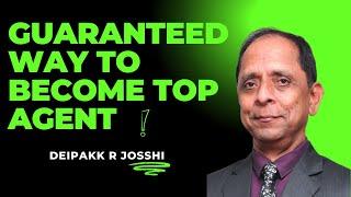 Guaranteed way to become Top Agent :- Deipakk R Josshi