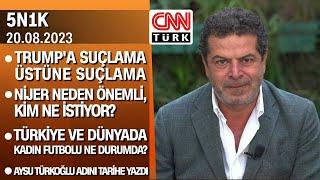 Trump'a suçlamalar, Nijer'de darbe, kadın futbolu ve Aysu Türkoğlu'nun başarısı - 5N1K 20.06.2023