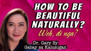 Beauty Tips! How to be Beautiful? - Dr. Gary Sy