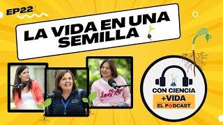 Con Ciencia +Vida, el podcast. EP 22: La vida en una semilla