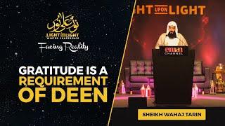 Gratitude is a requirement of Deen | Sheikh Wahaj Tarin | Light upon Light 2022 FULL LECTURE