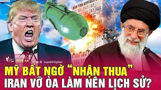 Toàn cảnh quốc tế: Mỹ bất ngờ “nhận thua”, Iran vỡ òa làm nên lịch sử?