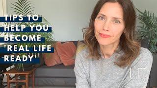 TIPS TO HELP YOU BECOME 'REAL LIFE READY'