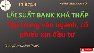 Lãi suất bank khá thấp, Tập trung và ngành, cổ phiếu xịn đầu tư | Trương Toàn New Stock Channel