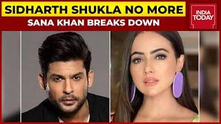 Sidharth Shukla Death: Sana Khan Breaks Down | Breaking News