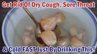 Get Rid Of Dry Cough, Sore Throat & Cold FAST Just By Drinking This In The Morning!