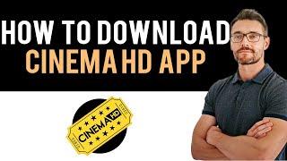  How To Download and Install Cinema HD App (Full Guide)