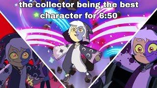 the collector being the best character for 6 minutes and 50 seconds (the owl house)