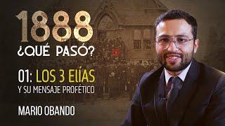 Los 3 Elias y su Mensaje Profético - Mario Obando - 1888 ¿Qué Pasó? Parte 1