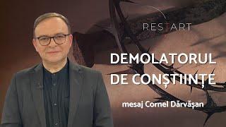 PROIECTUL RESTART – DEMOLATORUL DE CONȘTIINȚE – mesaj  Cornel Dărvășan