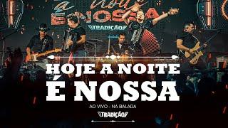 Grupo Tradição -  Hoje a Noite é Nossa - Ao Vivo "NA BALADA"