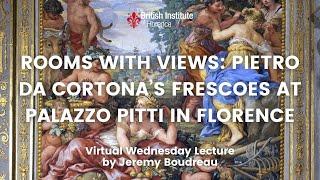 Rooms with views: Pietro da Cortona’s Frescoes at Palazzo Pitti in Florence