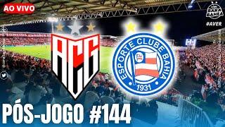  AO VIVO /  ATLÉTICO-GO 1X1 BAHIA / 19ª RODADA BRASILEIRÃO 2024  / PÓS-JOGO  #144