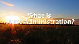 What is a Trust Administration?