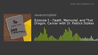 Episode 5 - Death, Memorial, and That Dragon, Cancer with Dr. Patrick Stokes