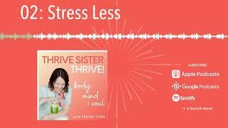 STRESS LESS | EP 02 of the Thrive Sister Thrive! Podcast