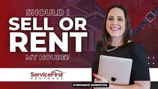 Should I Sell or Rent My House?