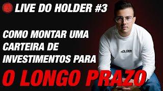 Live do Holder #3 - Como Montar uma Carteira de Investimentos para o Longo Prazo