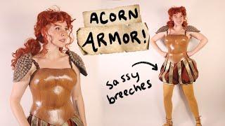 Making Acorn Armor! (& sassy breeches)