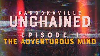 PAROOKAVILLE UNCHAINED | #1 The Adventurous Mind