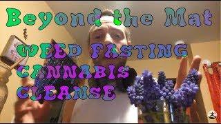 Weed fasting - Cannabis Cleanse - Beyond the Mat - Jay Cole Yoga