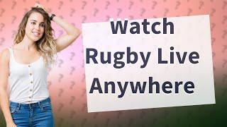 Is there an app to watch rugby live?