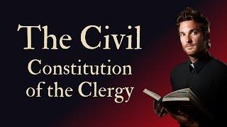 Civil Constitution of the Clergy (French Revolution: Part 5)