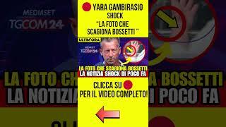 YARA GAMBIRASIO - LA FOTO SHOCK CHE SCAGIONA BOSSETTI #notizie #cronaca #ultimenotizie