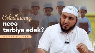 Amid Əliyev // Övladlarımızı necə tərbiyə edək?