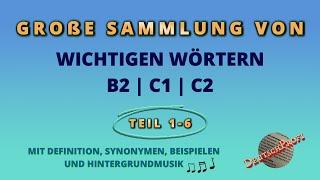 Große Sammlung von wichtigen Wörtern B2 | C1 | C2 mit Hintergrundmusik (Teil 1-6)