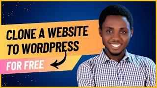 How to clone Any Website to WordPress in 5 mins for FREE