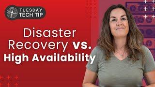 Tuesday Tech Tip - Disaster Recovery vs High Availability