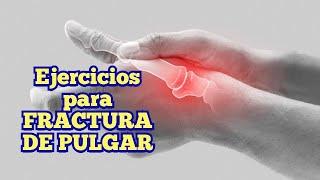 Ejercicios para FRACTURA DE PULGAR (Primer dedo)