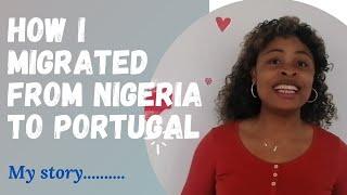 HOW I MIGRATED FROM NIGERIA TO PORTUGAL| STEPS| Study in Portugal | DEPARTURE| REUNIFICATION