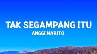 Anggi Marito - Tak Segampang Itu (Lyrics)