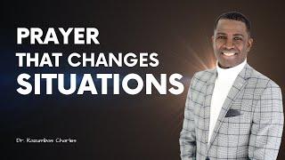 Prayer That Changes Things | Dr  Kazumba Charles